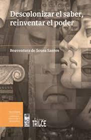 Descolonizar el saber, reinventar el poder | Boaventura de Sousa Santos