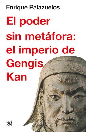 El poder sin metáfora: el imperio de Gengis Kan | Palazuelo, Enrique