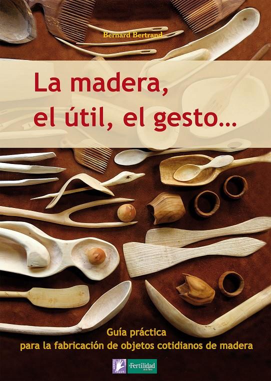 La madera, el útil, el gesto | Bertrand, Bernard | Cooperativa autogestionària