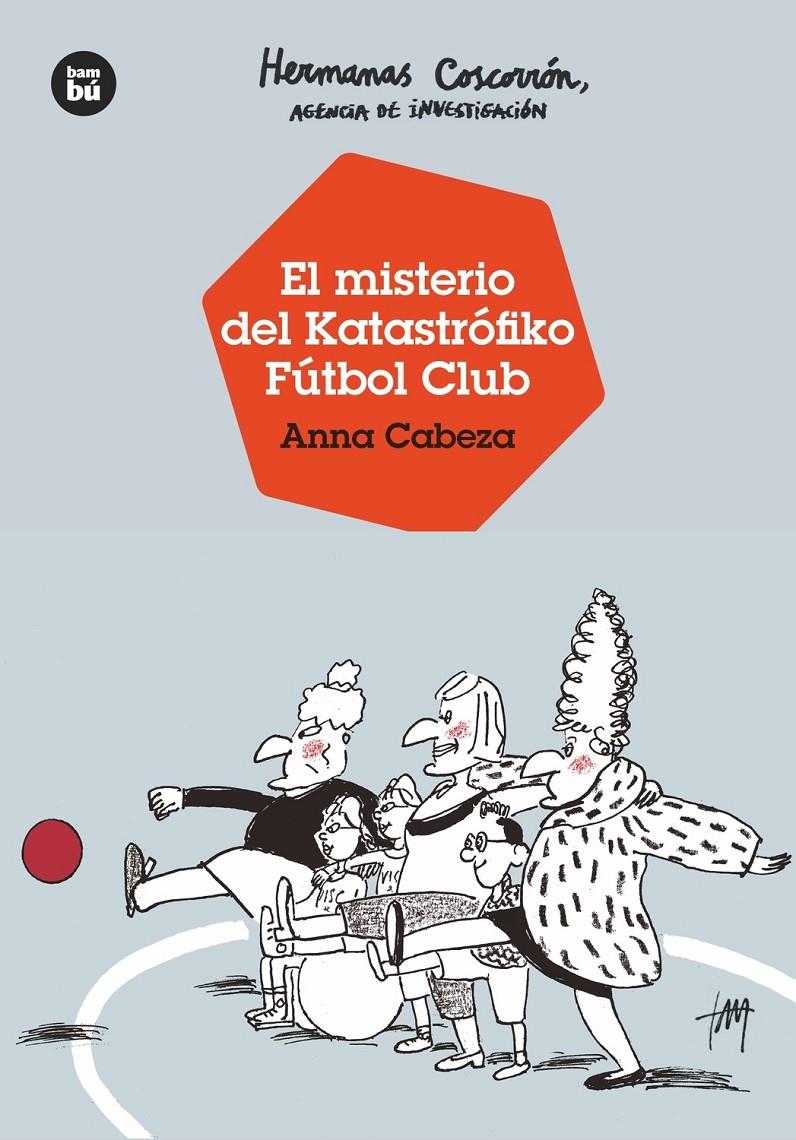 Hermanas Coscorrón, agencia de investigación. El misterio del Katastrófiko Fútbol | Cabeza, Anna