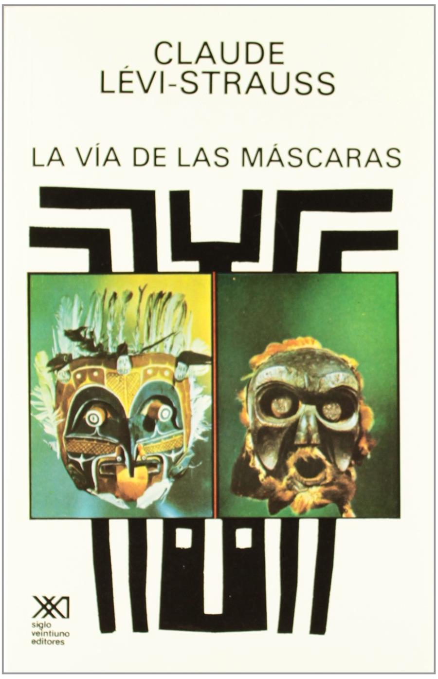 La vía de las máscaras | Lévi-Strauss, Claude