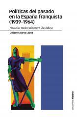 Políticas del pasado en la España franquista (1939-1964) | Alares López, Gustavo