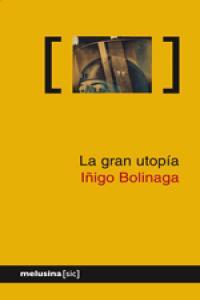 La Gran utopía | Bolinaga Iruasegui, Iñigo | Cooperativa autogestionària