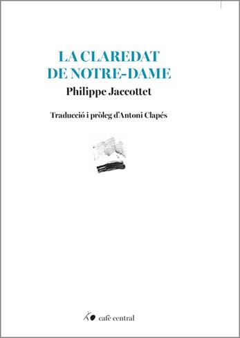 La claredat de Notre-Dame | Jaccottet, Philippe