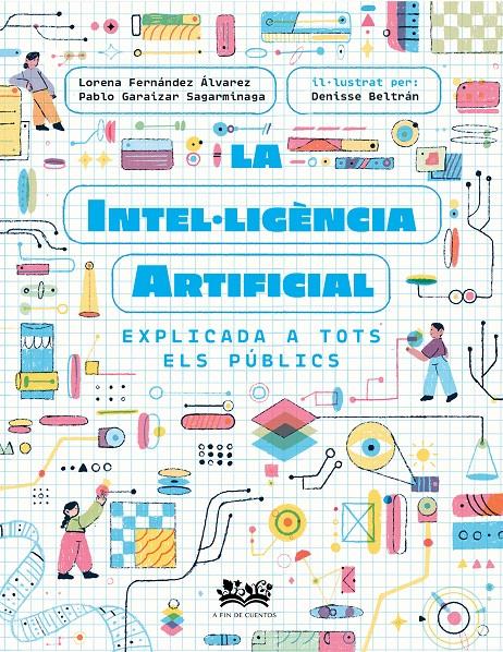 La intel·ligència artificial explicada a tots els públics | Fernández Álvarez, Lorena/Garaizar Sagarmínaga, Pablo/Cortés Coronas, Daniel | Cooperativa autogestionària