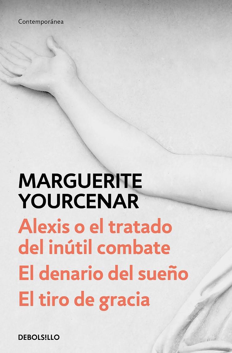 Alexis o el tratado del inútil combate / El denario del sueño / El tiro de graci | Yourcenar, Marguerite | Cooperativa autogestionària