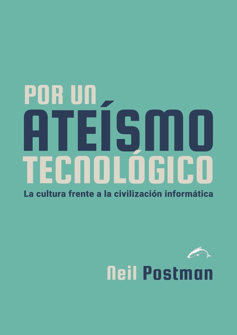 Por un ateísmo tecnológico | Postman, Neil | Cooperativa autogestionària