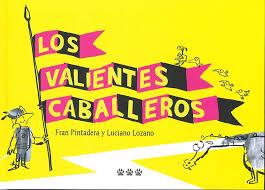 Los valientes caballeros | Pintadera, Fran/Lozano, Luciano | Cooperativa autogestionària