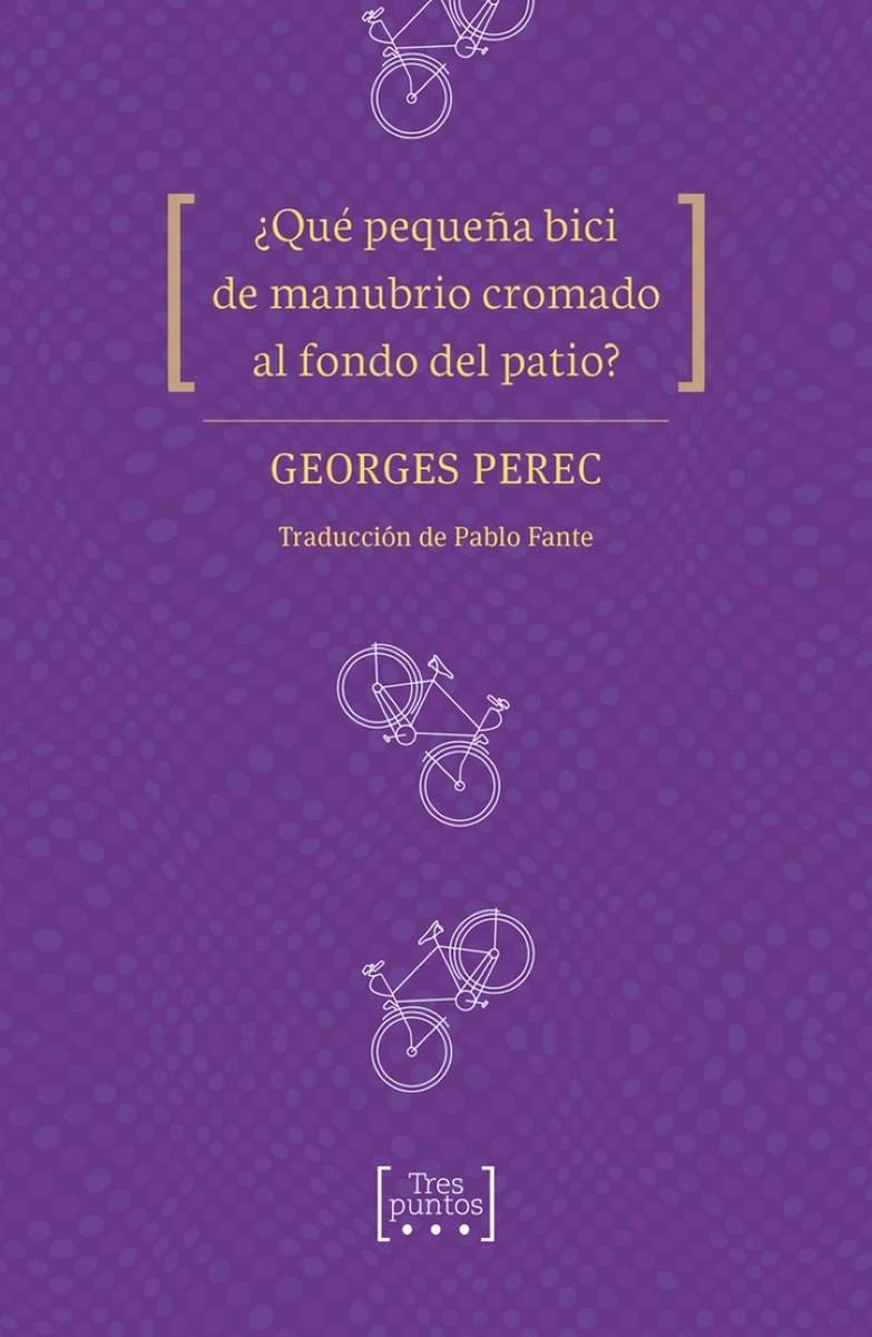 ¿Qué pequeña bici de manubrio cromado al fondo del patio? | Perec, Georges/Fante, Pablo