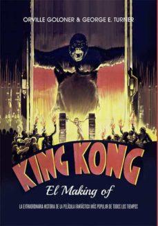 KIng Kong. El making of | Goloner, Orivlle/Turner, George E.