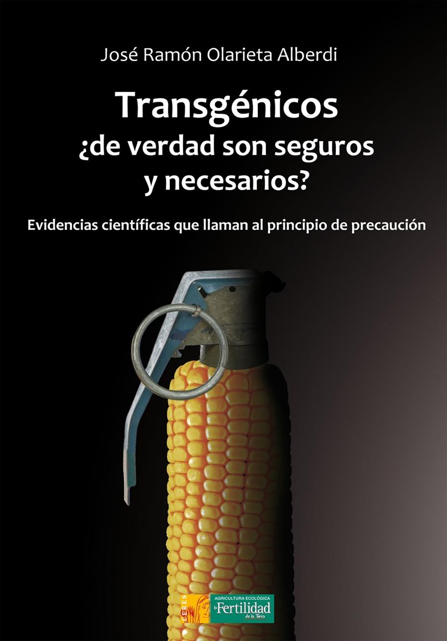 Transgénicos, ¿de verdad son seguros y necesarios? | Olarieta Alberdi, José Ramón | Cooperativa autogestionària
