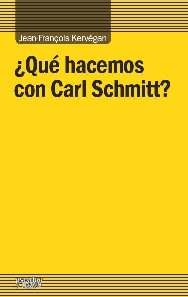 ¿Qué hacemos con Carl Schmitt? | Kervégan, Jean-François