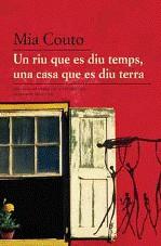 Un riu que es diu temps, una casa que es diu terra | Couto, Mia | Cooperativa autogestionària