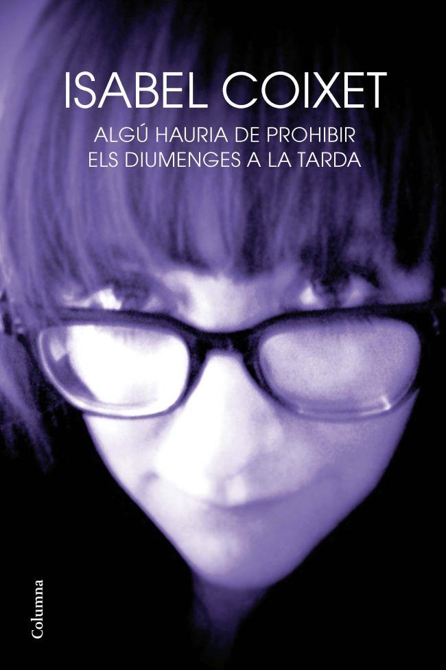 Algú hauria de prohibir els diumenges a la tarda | Coixet, Isabel | Cooperativa autogestionària