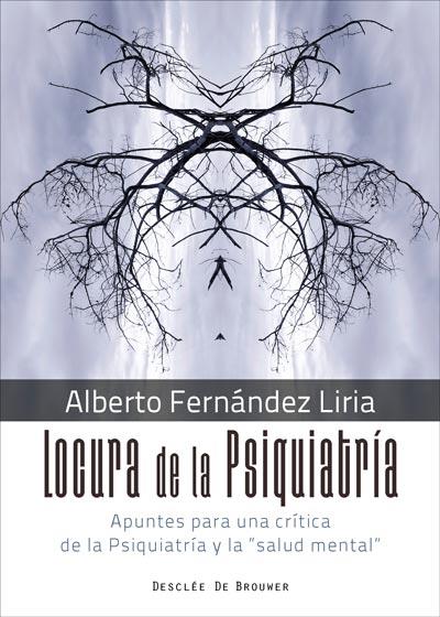 Locura de la Psiquiatría. Apuntes para una crítica de la Psiquiatría y la "salud | Fernández Liria, Alberto