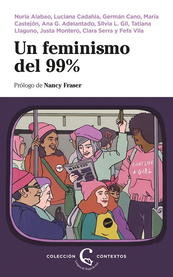 Un feminismo del 99% | Alabao, Nuria/Cadahia, Luciana/Cano, Germán/Castejón, María/G. Adelantado, Ana/Llaguno, Tatiana/Lópe