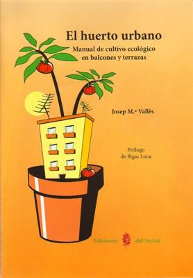 El huerto urbano: manual de cultivo ecológico en balcones y terrazas, El | Vallès, Josep M.