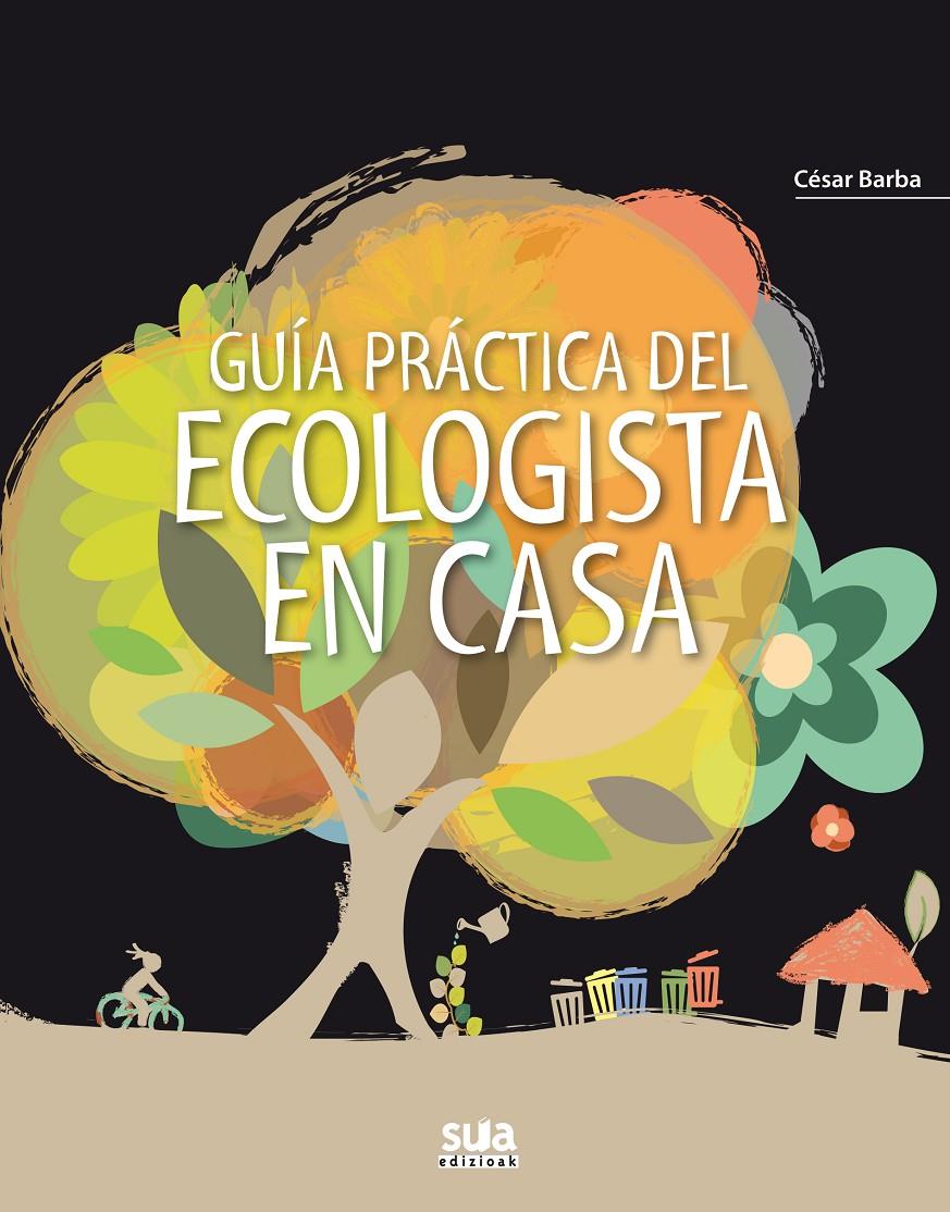 Guía práctica del ecologista en casa | Barba, César