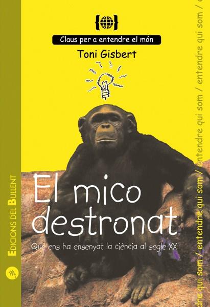 El mico destronat: què ens ha ensenyat la ciència al segle XX | Gisbert, Toni