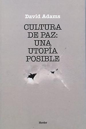 Cultura de Paz: Una utopía Posible | Adams, David