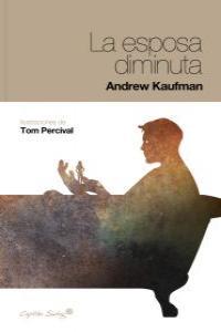 La esposa diminuta | Kaufman, Andrew