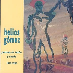 Helios Gómez, poemas de lucha y sueño, 1942-1956 | Helios Gómez. Gabriel Gómez, Caroline Mignot