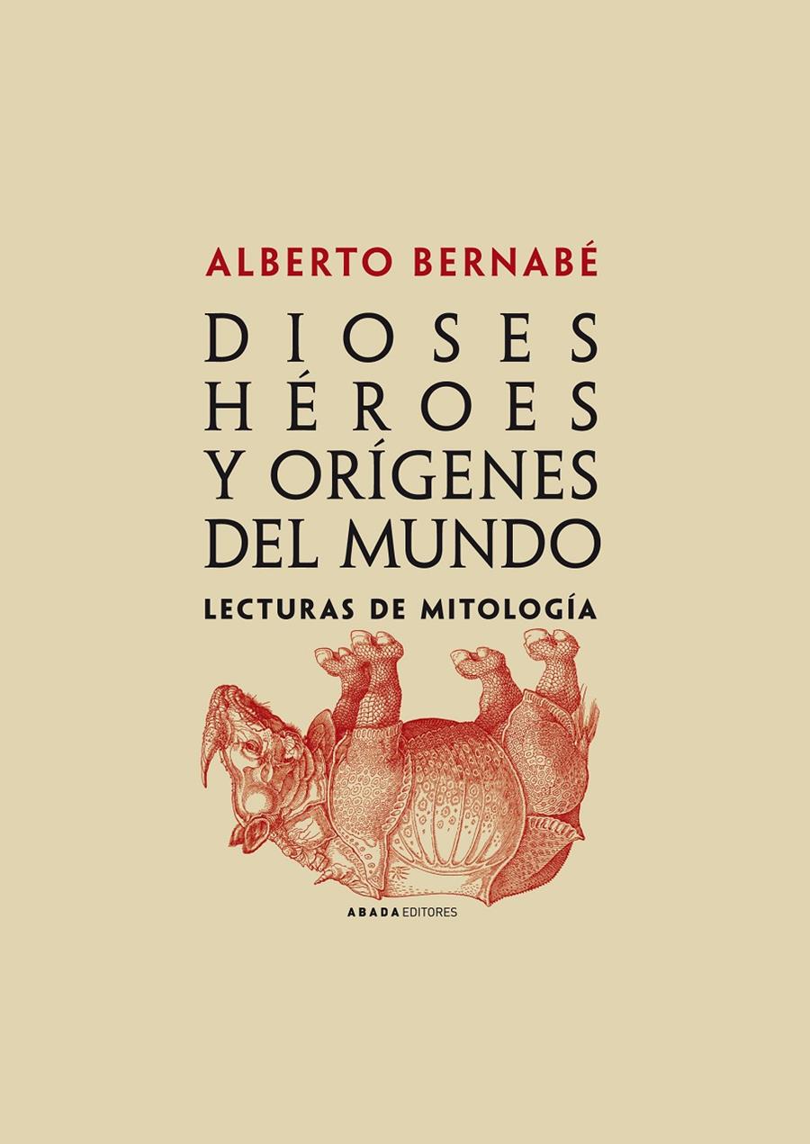 Dioses, héroes y orígenes del mundo. Lecturas de mitología | Bernabé, Alberto