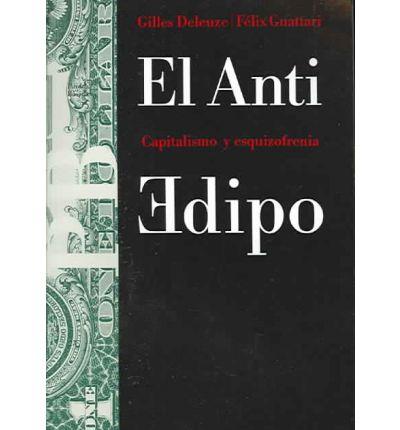 El anti-edipo. Capitalismo y ezquizofrenia | Deleuze, Gilles: Guattari, Felix