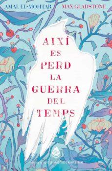 Així es perd la guerra del temps | El-Mohtar, Amal; Gladstone, Max | Cooperativa autogestionària