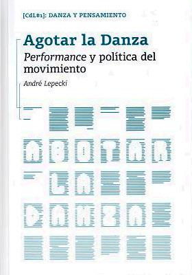Agotar la danza. Performance y política del movimiento | Lepecki, André