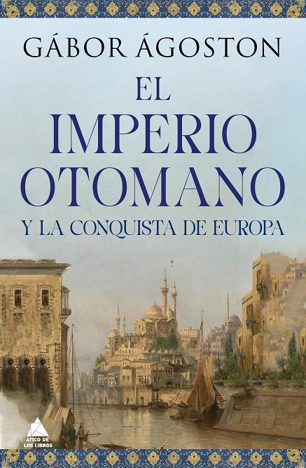 El Imperio otomano y la conquista de Europa | Ágoston, Gábor