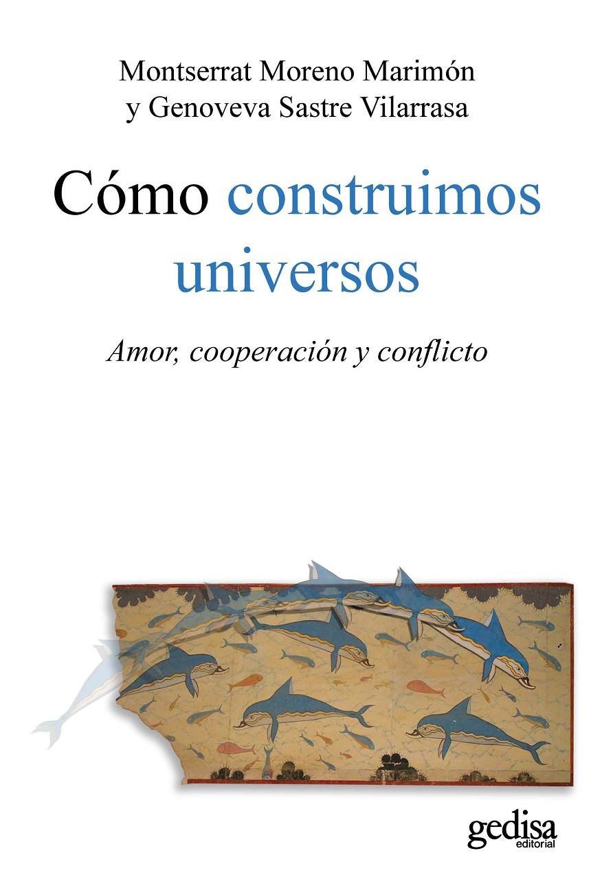Como construimos universos: amor, cooperación y conflicto | Moreno, Montserrat / Sastre, Genoveva