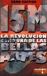 15M. La Revolución como una de las Bellas Artes. | Varios autores | Cooperativa autogestionària