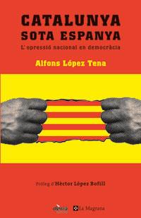 Catalunya sota Espanya: l'opressió nacional en democràcia | López Tena, Alfons | Cooperativa autogestionària