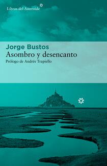 Asombro y desencanto | Bustos, Jorge