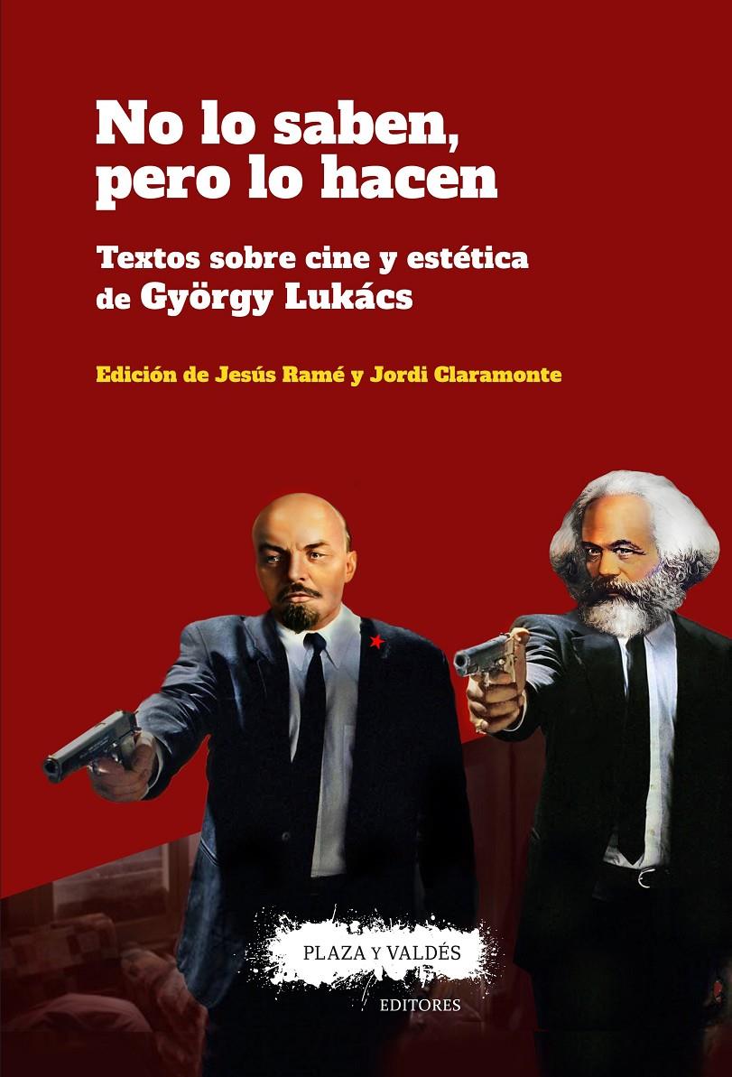 No lo saben, pero lo hacen. Textos sobre cine y estética de György Lukács | Lukács, György/Claramonte Arrufat, Jordi/Ramé, Jesús