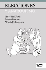 Elecciones y anarquismo | Malatesta, Errico; Merlino, Saverio; Bonanno, Alfredo M.