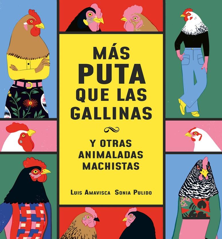 Más puta que las gallinas (y otras animaladas machistas) | Amavisca, Luis