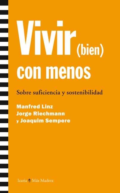 Vivir (bien) con menos. Sobre suficiencia y sostenibilidad | Linz, Manfred. Riechmann, Jorge. Sempere, Joaquin