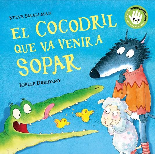 El cocodril que va venir a sopar (Mans petitones) | Smallman, Steve/Dreidemy, Joëlle | Cooperativa autogestionària