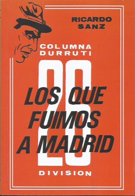 Los que fuimos a Madrid. Columna Durruti. 26 division | Sanz, Ricardo