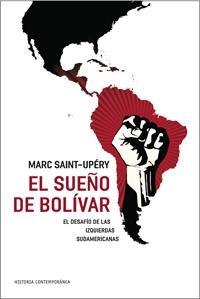 El sueño de Bolivar. El desafío de las izquierdas sudamericanas | Saint-Upéry, Marc