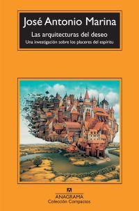 Las arquitecturas del deseo: una investigación sobre los placeres del espí­ritu | Marina, José Antonio