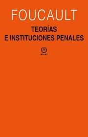 Teorías e instituciones penales | Foucault, Michel