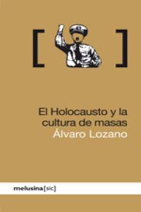 El holocausto y la cultura de masas | Lozano, Álvaro
