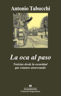 La oca al paso. Noticias desde la oscuridad que estamos atravesando | Tabucchi, Antonio | Cooperativa autogestionària