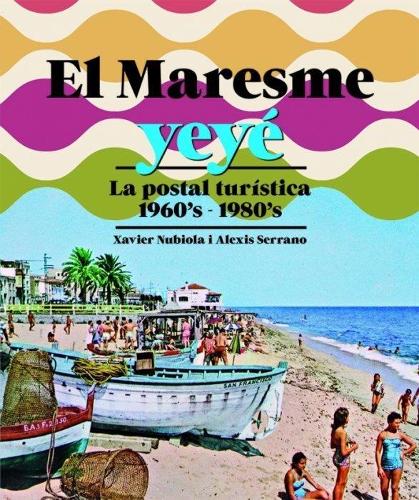 El Maresme Yeyé | Serrano, Alexis; Nubiola, Xavier | Cooperativa autogestionària