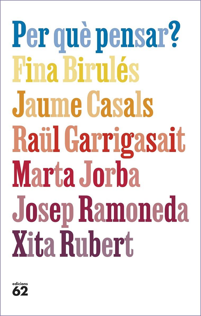 Per què pensar? | Birulés Bertran, Fina/Casals Pons, Jaume/Garrigasait Colomés, Raül/Jorba Grau, Marta/Ramoneda Molins | Cooperativa autogestionària