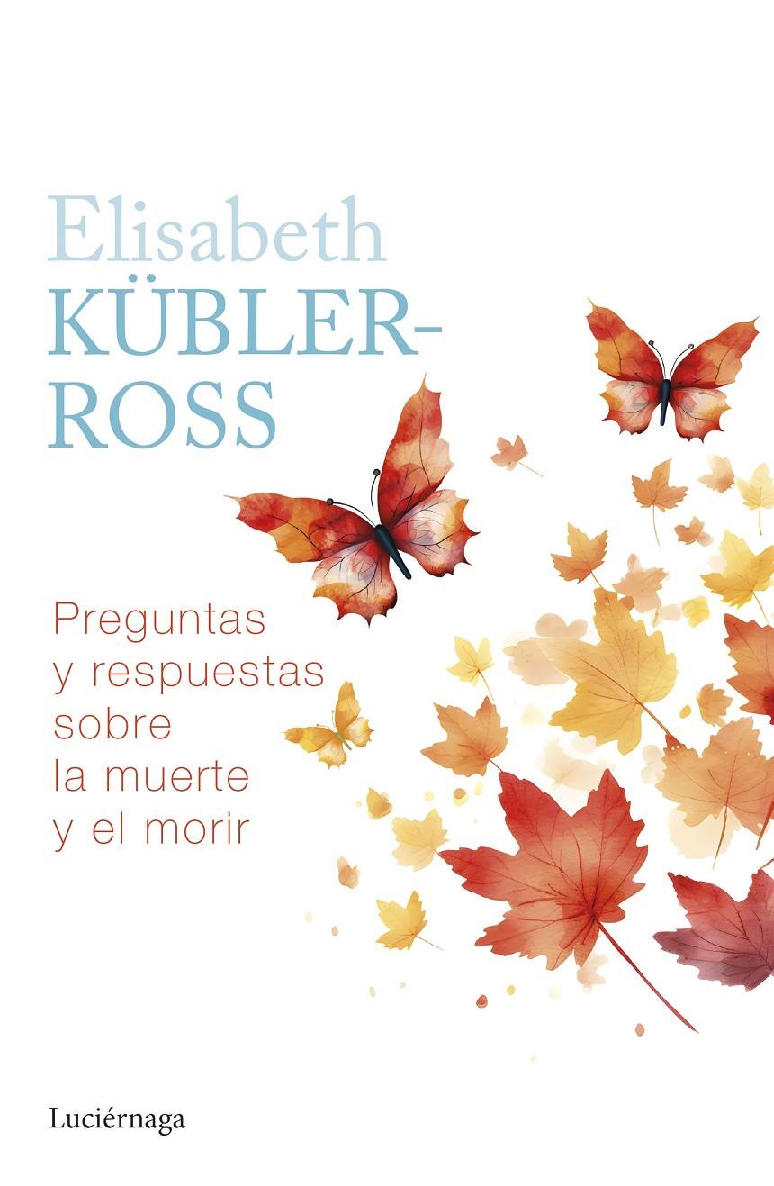 Preguntas y respuestas sobre la muerte y el morir | Kübler-Ross, Elisabeth