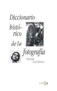 Diccionario hist?rico de la fotograf?a | Castellanos, Paloma | Cooperativa autogestionària